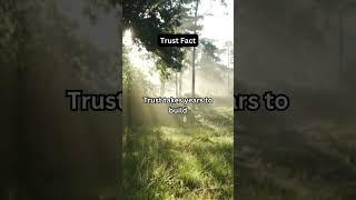 Trust Fact Trust takes years to build but seconds to break.