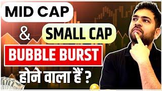 Mid Cap and Small Cap bubble burst Coming?