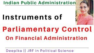 Parliamentary Control over Financial Administration || Instruments of Control || Deepika