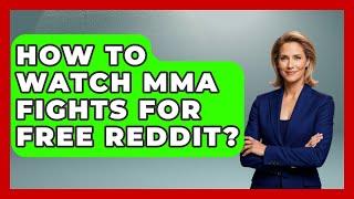 How To Watch MMA Fights For Free Reddit? - Knock Out Reels