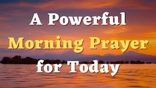 A Powerful Morning Prayer for Today - Lord, Let Your Peace Guard My Mind and Your Joy Fill My Spirit