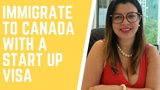 HOW TO IMMIGRATE TO CANADA WITH A START UP VISA | BECOME A ENTREPRENEUR IN CANADA!