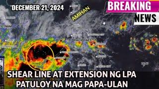 WEATHER UPDATE TODAY | SHEAR LINE AT EXTENSION NG LPA NAG PAPA -ULAN