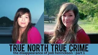 The Disappearance of Jodi Henrickson - Part 1 // True North True Crime Podcast