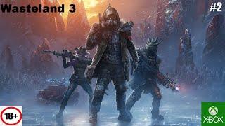 Wasteland 3 (Xbox One) - Прохождение #2. (без комментариев)