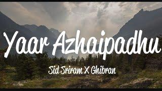 Yaar Azhaippadhu (Lyric) - Sid Sriram & Ghibran