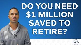 Do You Need $1 Million Saved to Retire?