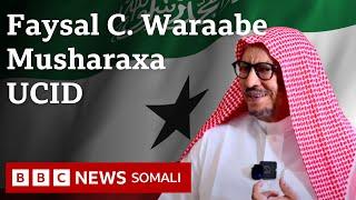 Waraysi: Musharraxa Madaxweyne ee Xisbiga Ucid, Faysal Cali Waraabe oo u waramay BBC.