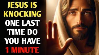 JESUS IS KNOCKING ONE LAST TIME || GOD'S MESSAGE FOR YOU TODAY