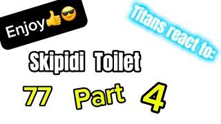 Titans react to: Skipidi toilet 77 (part 4)