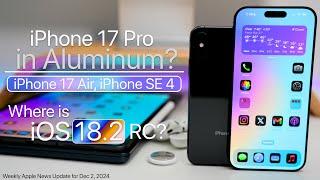 iPhone 17 Pro Aluminum, iPhone Air and Where is iOS 18.2 RC?