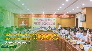 Phấn đấu hoàn thành các chỉ tiêu phát triển kinh tế - xã hội năm 2024 ở mức cao nhất| Thái Nguyên TV