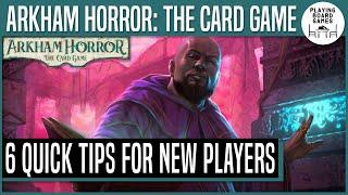 6 Quick Tips For New Players | ARKHAM HORROR: THE CARD GAME