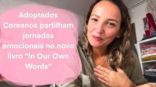 Adoptados coreanos partilham jornadas emocionais no novo livro 'In Our Own Words', de Han Boon-Young