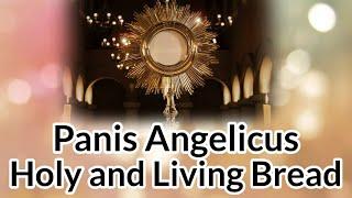 Panis Angelicus & Holy and Living Bread with LYRICS