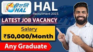 HAL Recuitment 2023 | ₹50,000/Month | LATEST JOB VACANCY 2023 | Any Graduate | Jobs 2023
