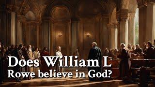 Does William L Rowe believe in God? | Philosophy