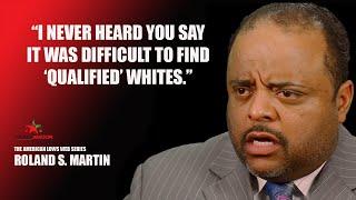 ROLAND MARTIN - "I never heard you say it was difficult to find 'qualified' whites..."