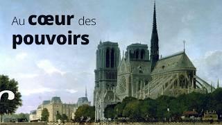 Notre-Dame de Paris, l’histoire d’une cathédrale au cœur des pouvoirs