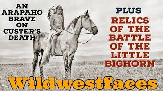 An Arapaho warrior describes Custer's death plus Relics of the Battle of the Little Bighorn