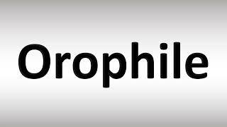 How to Pronounce Orophile