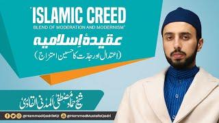 ISLAMIC CREED: BLEND OF MODERATION AND MODERNISM | Shaykh Hammad Mustafa al-Madani al-Qadri