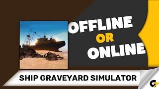 Ship Graveyard Simulator game offline or online ?