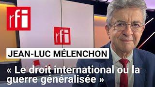 Jean-Luc Mélenchon: « Le droit international ou la guerre généralisée » • RFI