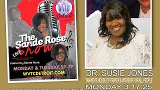 The Sande Rose Show with Dr. Susie Jones, Pastor-Yahweh's House of Prayer - LA! 031724 #WVTCDETROIT