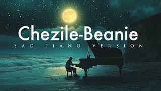 Chezile - Beanie | Sad Piano Version