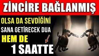 ZİNCİRE BAĞLANMIŞ OLSA DA SEVDİĞİNİ SANA GETİRECEK DUA..HEMDE 1 SAATTE !