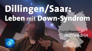 Dillingen/Saar: Leben mit Down-Syndrom | tagesthemen mittendrin