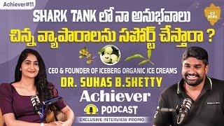 Iceberg Organic Icecreams Founder Dr.Suhas B.Shetty Achiever Podcast Promo |Telugu Podcast Interview