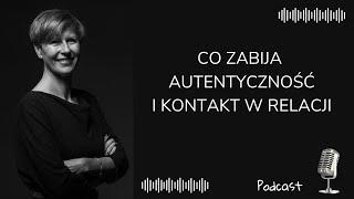 Co zabija autentyczność i kontakt w relacji. Dr Agnieszka Kozak