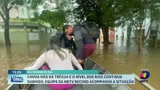 Chuva não dá trégua no Rio Grande do Sul e equipe da NDTV Record acompanha a situação