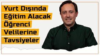 Yurt Dışında Eğitim Alacak Öğrenci Velilerine Tavsiyeler