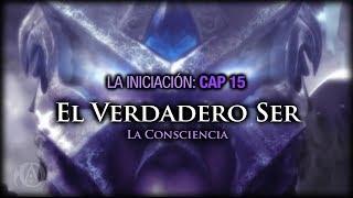 15. El Verdadero Ser. La Consciencia.