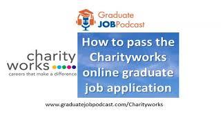 How to pass the Charityworks online graduate job application - Graduate Job Podcast #67