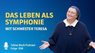 #856 Das Leben als Symphonie | Schwester Teresa