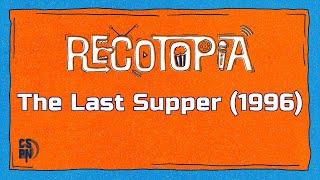 Recotopia - Episode 45 - The Last Supper (1996)