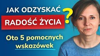 Jak odzyskać radość życia - 5 pomocnych wskazówek