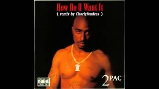 2pac - How Do You Want It (Remix) By Charlyfaudess