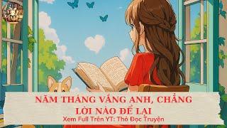 [ TRUYỆN FULL ] : || NĂM THÁNG VẮNG ANH, CHẲNG LỜI NÀO ĐỂ LẠI || ~ Thỏ ~