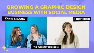 Growing a Graphic Design Business with Social Media with Lucy Eden | The Typecast Episode 15