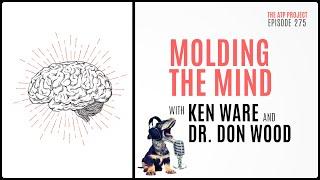 The ATP Project 275 | Molding the Mind with Ken Ware and Dr. Don Wood