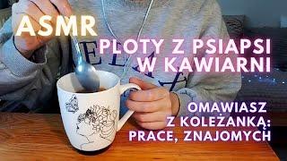 Ploty z koleżanką w kawiarni ASMR po polsku Grażka słuchaj no...Roleplay Psiapsi przy kawie