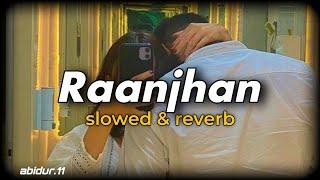Raanjhan (Slowed + Reverb) | Parampara Tandon | Do Patti | MAR Lofi | Midnight Melodies