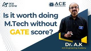 Is it worth doing M.Tech without GATE score? by Dr. AK Sir |  ACE Online| ACE Engineering Academy