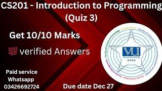 CS201 - Introduction to Programming (Quiz 3)  percent verified Answers 2024