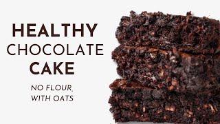 Healthy Chocolate Cake With Oats | No Flour Gluten-free Cake Recipe